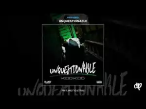 Unquestionable BY Kidd Kidd